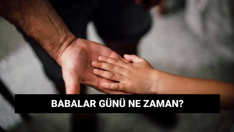 2025 Babalar Günü: Tarih, Önemi ve Gelenekler Hakkında Bilgiler