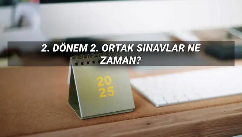 2025 MEB 2. Dönem Ortak Sınav Tarihleri Açıklandı: Detaylar Burada!