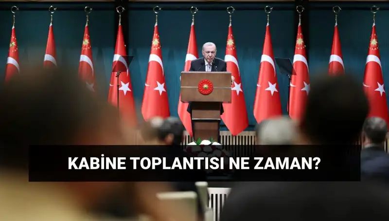 Kabine Toplantısı Bugün Gerçekleşecek mi? Saat Kaçta Başlayacak?