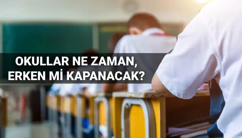 2024-2025 Eğitim Yılı Okul Kapanış Tarihleri: Erken mi Kapatılacak?