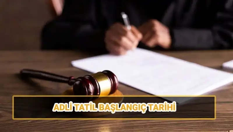 2025 Adli Tatil Tarihleri: Ne Zaman Başlıyor ve Bitiyor?