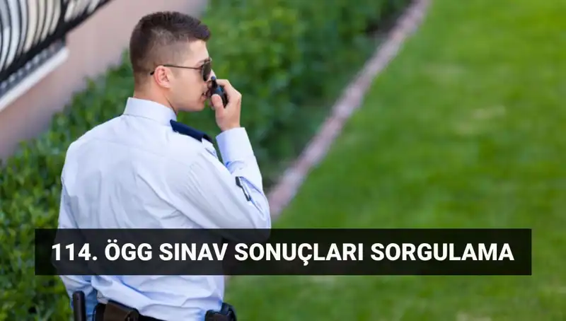 Özel Güvenlik 114. Dönem Sınav Sonuçları Açıklandı mı? Sorgulama Detayları