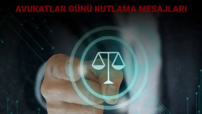 Avukatlar Günü'nde Unutulmaz Mesajlar ve Anlamlı Sözler