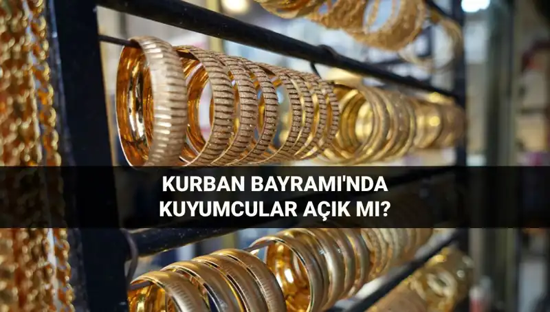 Kurban Bayramı'nda Kuyumcular Açık mı? 6-9 Haziran Çalışma Saatleri