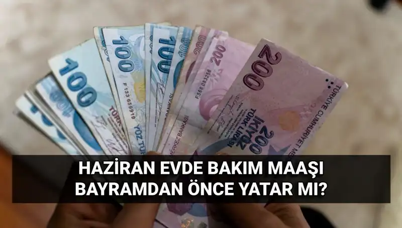 Evde Bakım Maaşı 2025’te Bayramdan Önce Mi Yatacak?