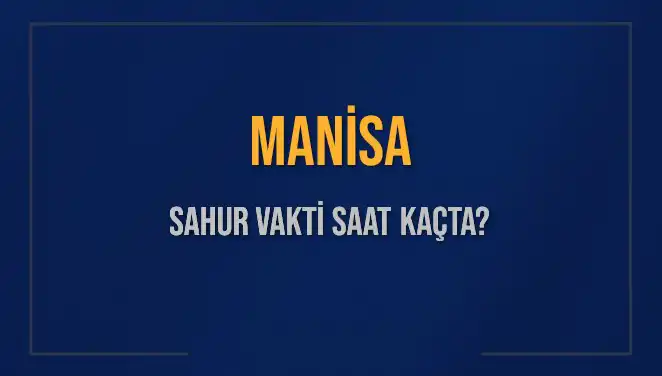 Manisa'da Ramazan İçi Sahur Saatleri Ne Zaman? Detaylar Burada!