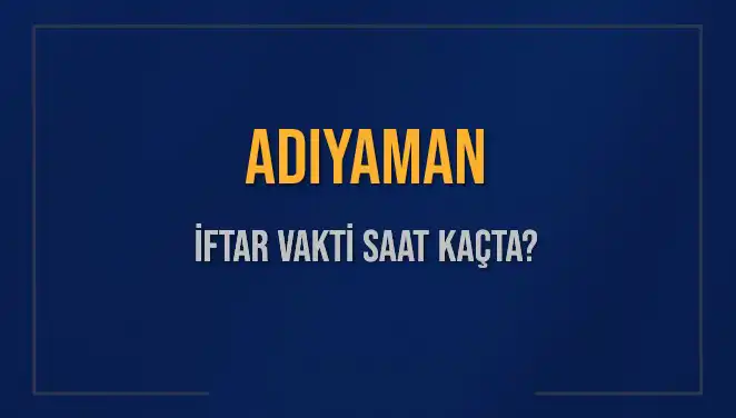 Adıyaman'da İftar Vakti: Saat Kaçta Okunuyor?