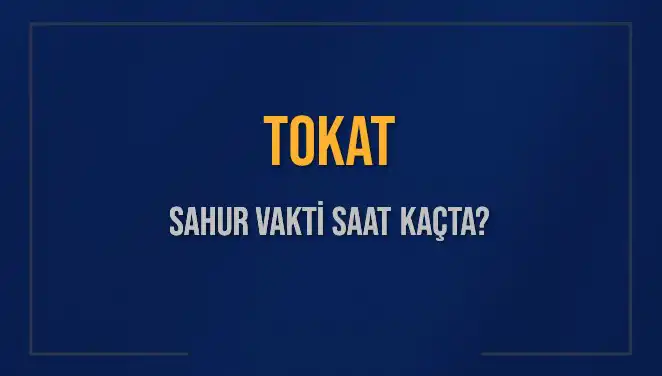 Tokat'ta Sahur Zamanı: 2025 Taksimi ve İmsak Vakti Detayları
